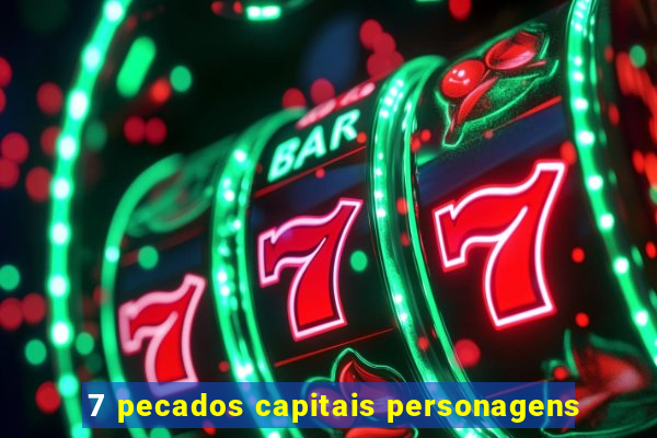 7 pecados capitais personagens